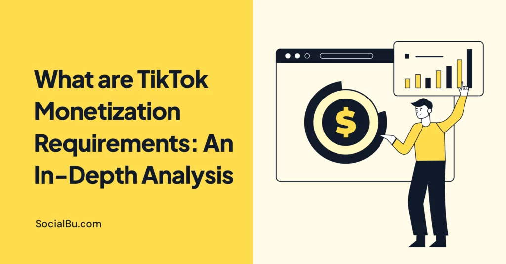 What are TikTok Monetization Requirements: An In-Depth Analysis