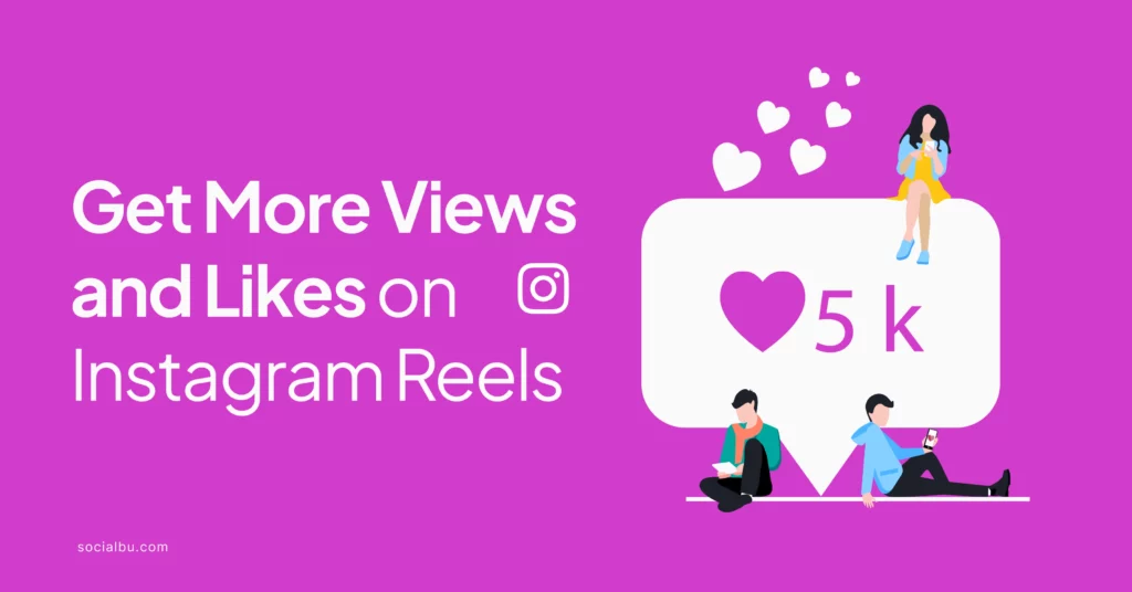 how to get more views and likes on instagram reels