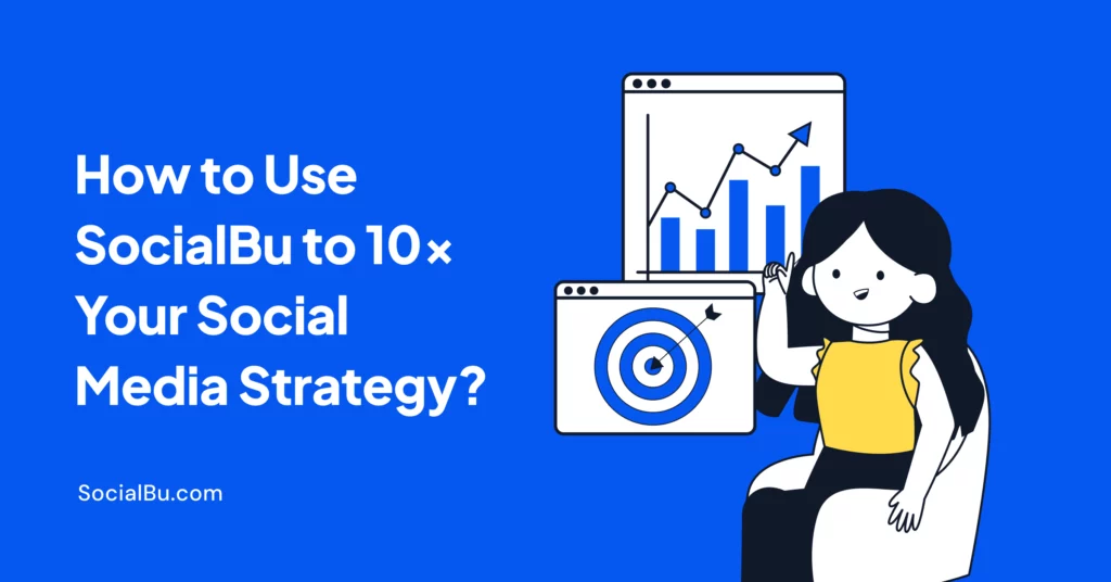 how to use socialbu to 10x your social media strategy