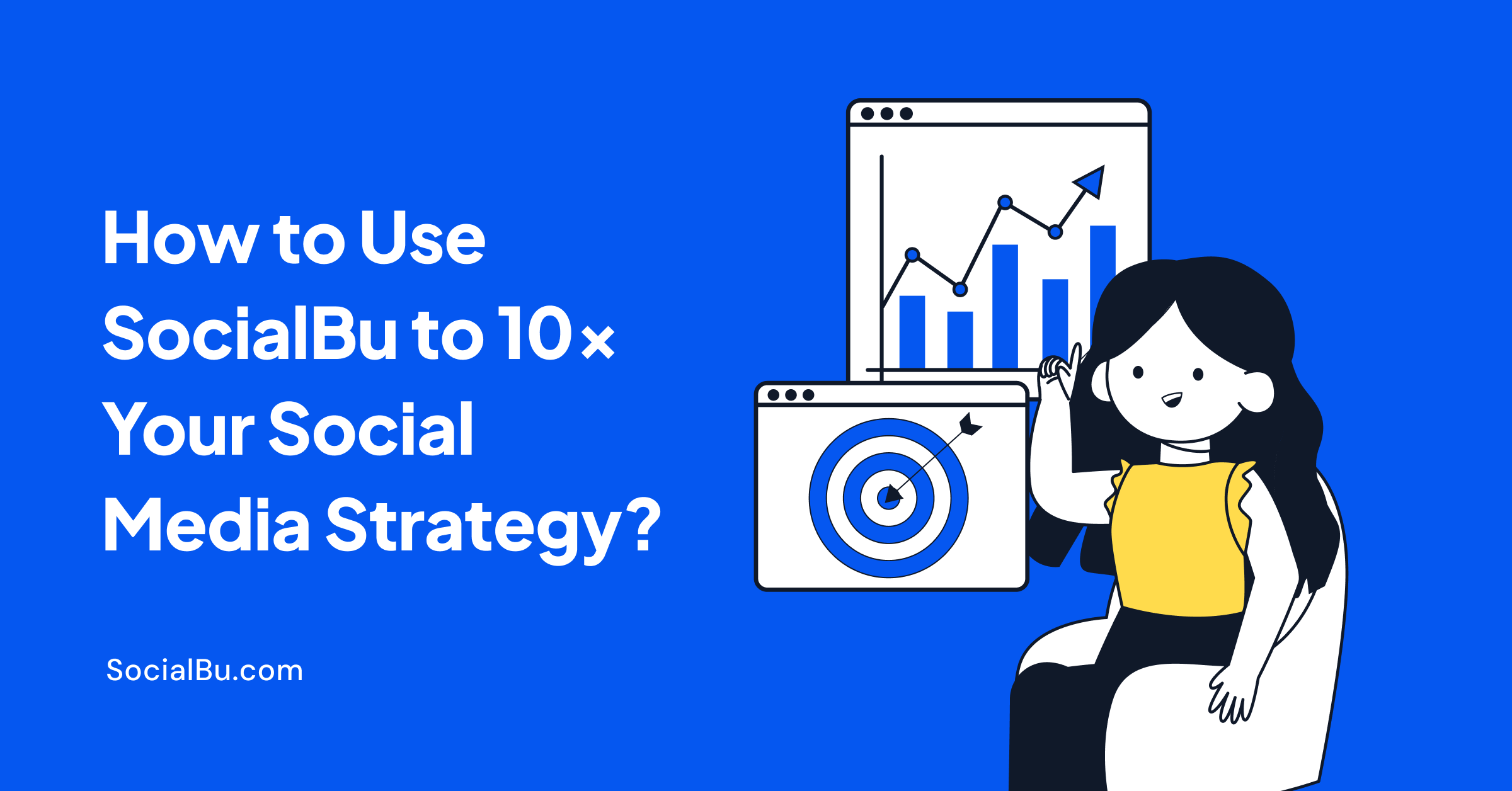 how to use socialbu to 10x your social media strategy
