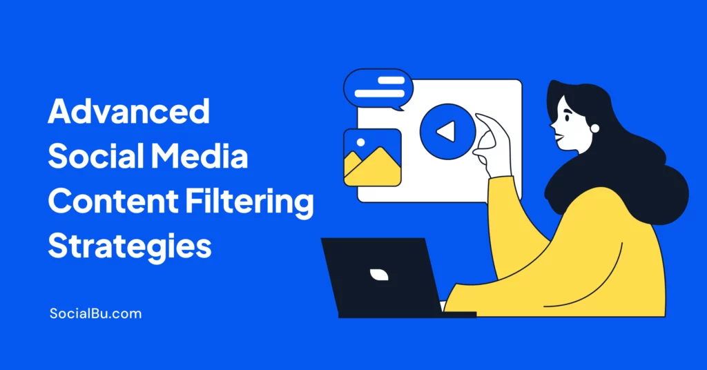 9 Advanced Social Media Content Filtering Strategies: Beyond the Basics