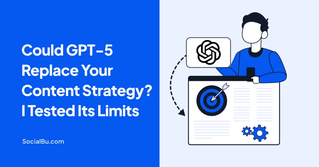 Could GPT-5 Replace Your Content Strategy? I Tested Its Limits