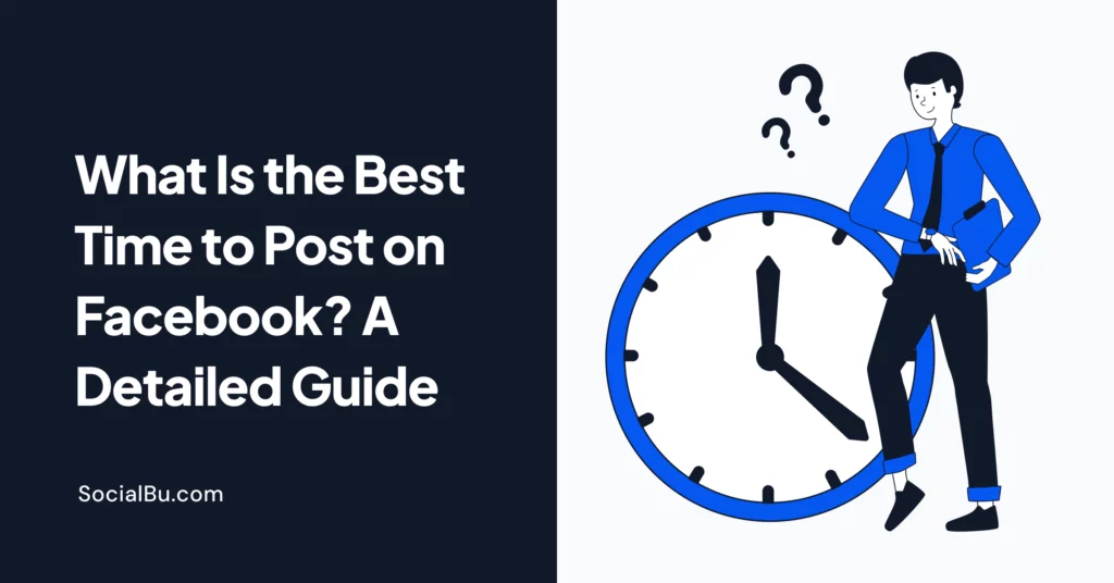 What Is the Best Time to Post on Facebook? A Detailed Guide