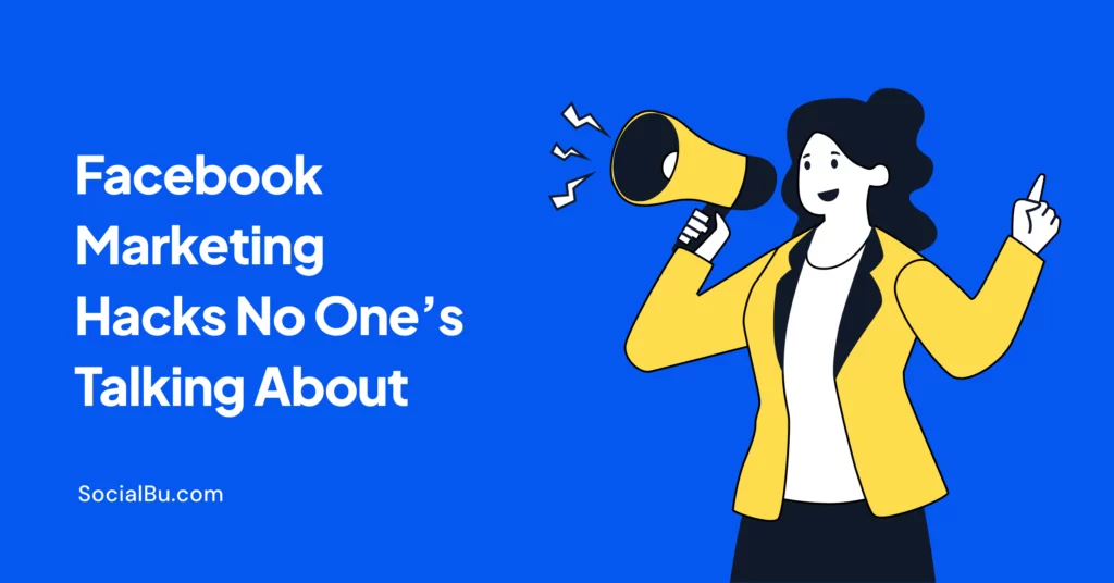 19 Facebook Marketing Hacks No One’s Talking About