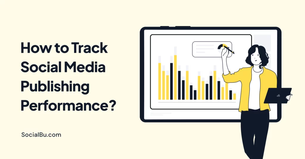 How to Track Social Media Publishing Performance?