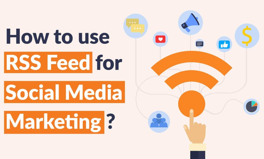 How to Use RSS Feed in Social Media Marketing?