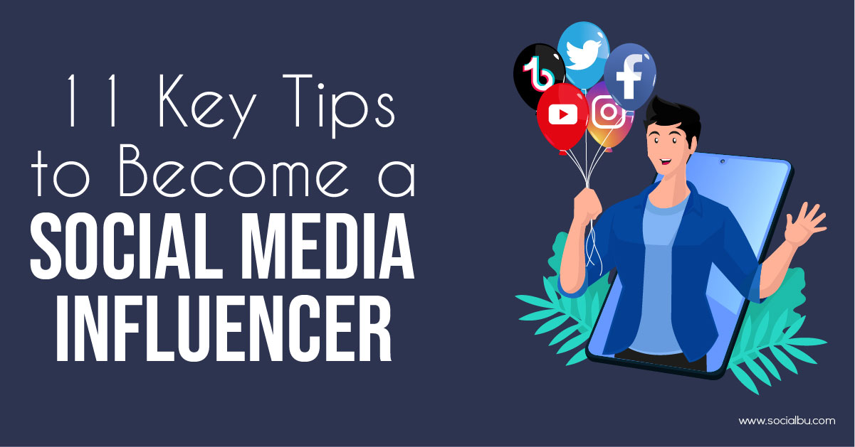 Social Media Influencers- 11 Things You Should Know To Become an