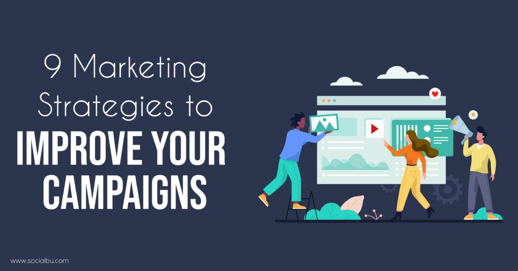 9 Proven Marketing Strategies to Improve Your Campaigns