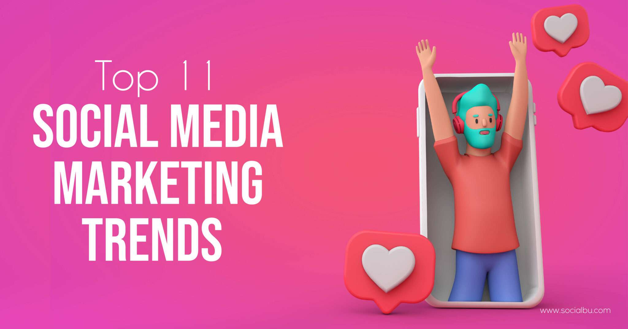 Top 11 Social Media Marketing Trends To Stay On Top Of In 2023 Socialbu 4934