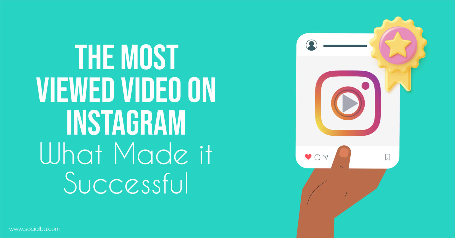 The Most Viewed Video on Instagram: What Made it Successful