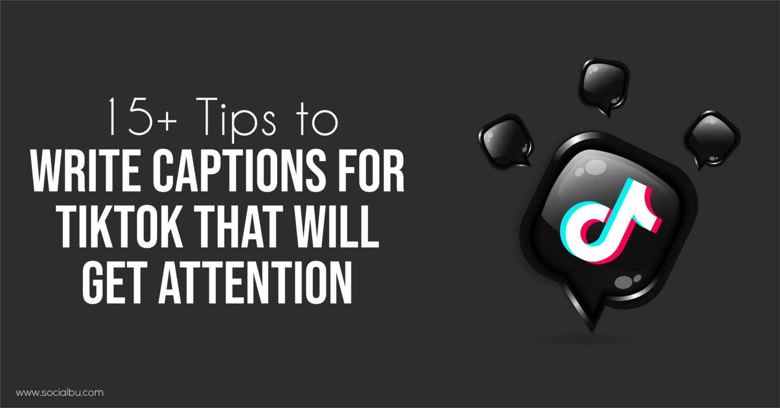 15+ Tips to Write Captions for TikTok That Will Get Attention