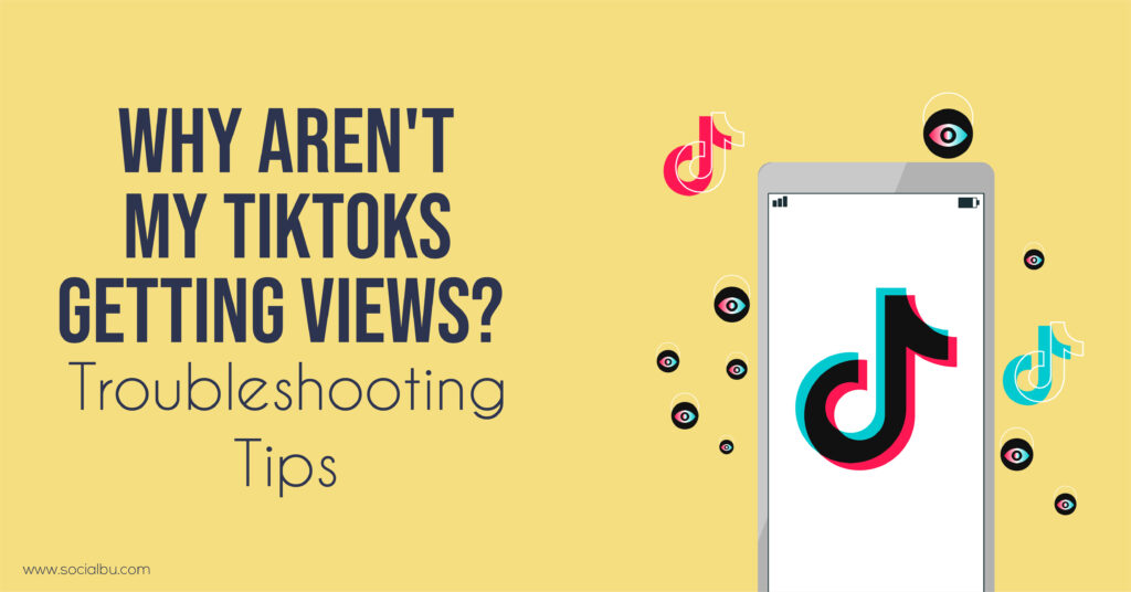 Why Aren't My TikToks Getting Views? Troubleshooting Tips