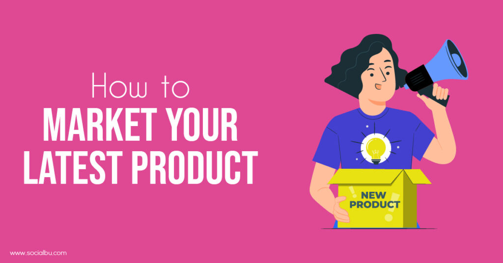 How to Market Your Latest Product in 2024 SocialBu Blog