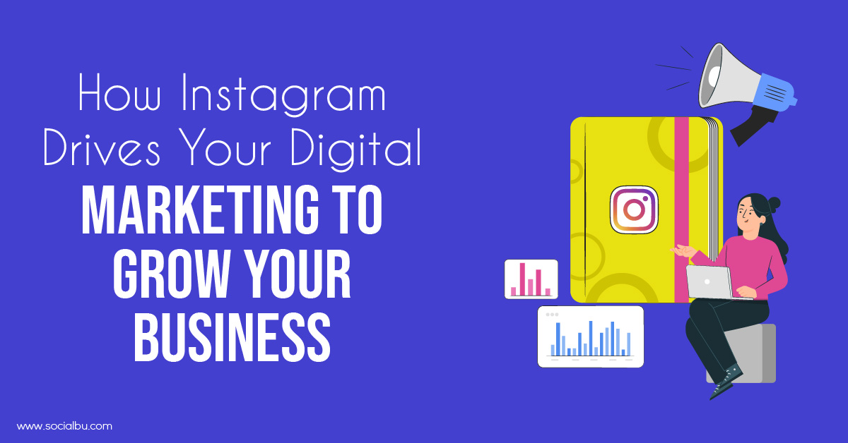 How Instagram Drives Your Digital Marketing to Grow Your Business