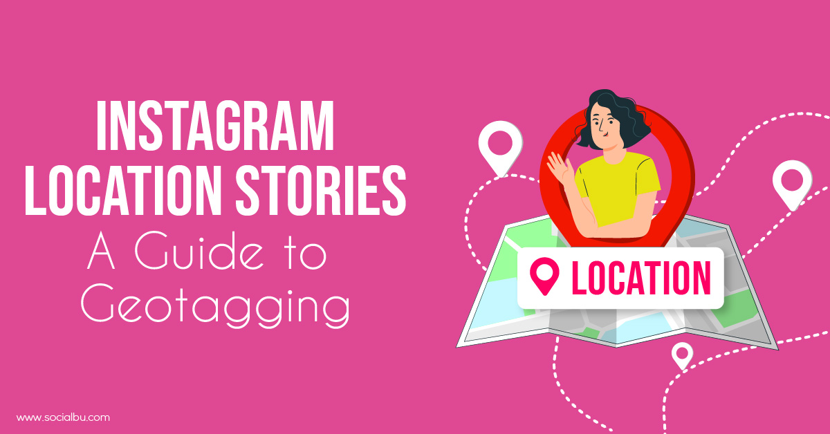 Instagram Location Stories: A Guide to Geotagging