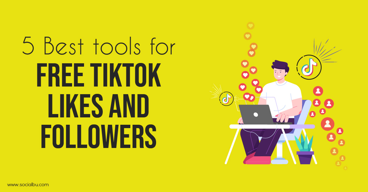 5 Best Tools For Free TikTok Likes And Followers