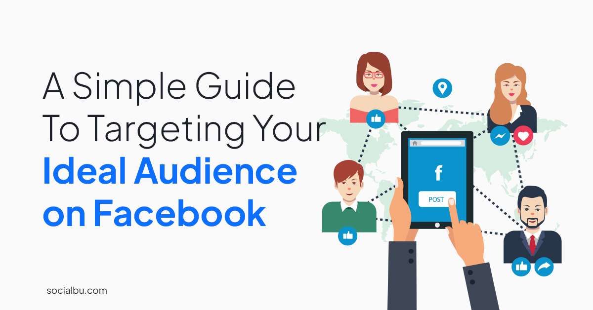 A Simple Guide To Targeting Your Ideal Audience On Facebook 