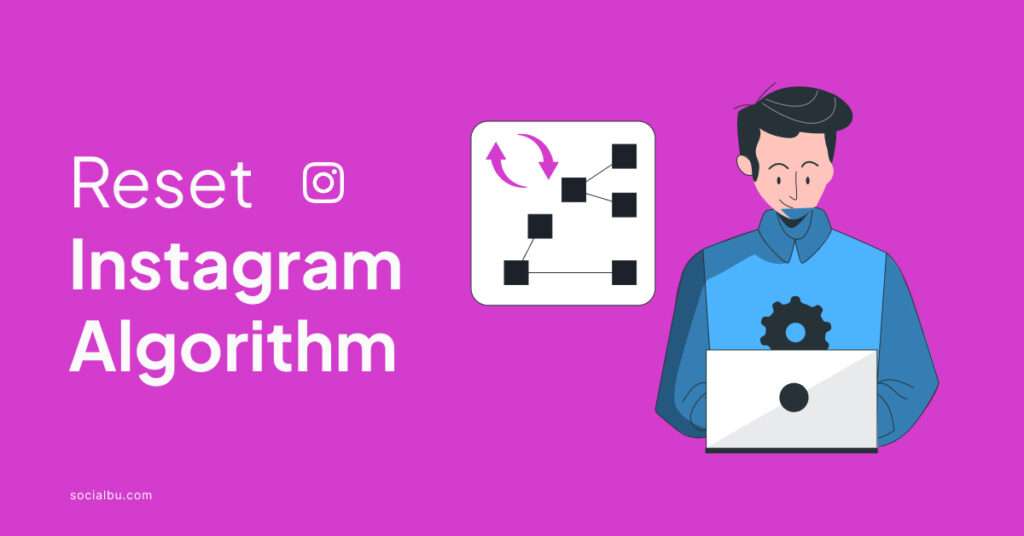 How to Reset Instagram Algorithm Tips & Tricks SocialBu Blog