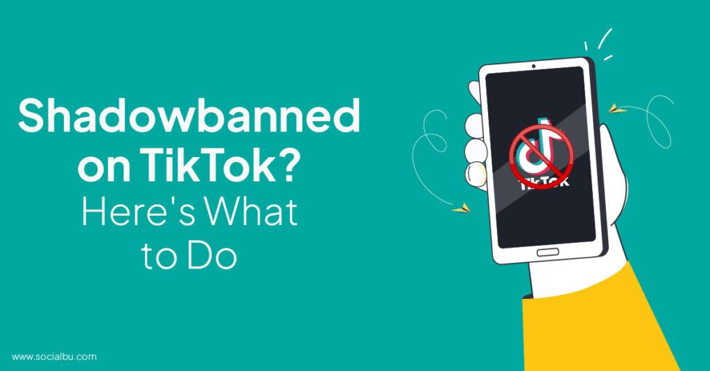 Shadowbanned on TikTok? Here's What to Do